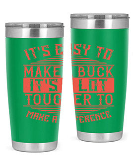 Its easy to make a buck Its a lot tougher to make a difference Style 45#- volunteer- Tumbler