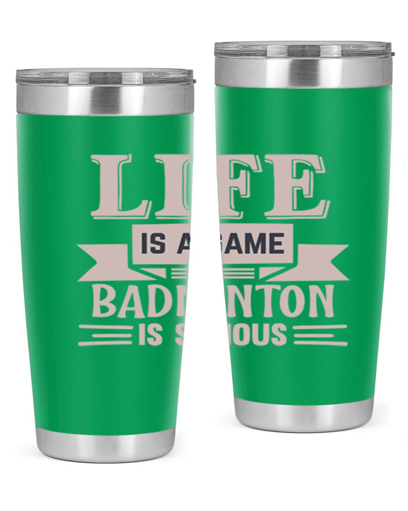 LIFE is a game BADMINTON is serious 904#- badminton- Tumbler