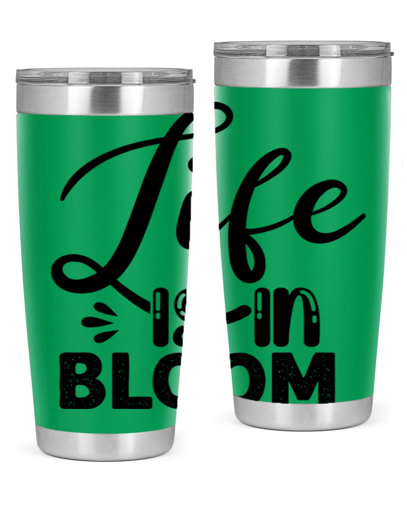 LIFE is in BLOOM  301#- spring- Tumbler