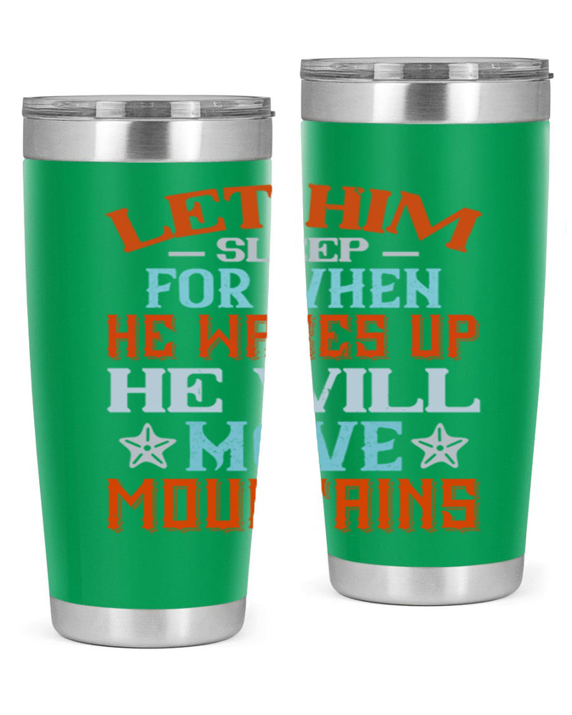 Let him sleep for when he wakes up he will move mountains Style 114#- baby- tumbler