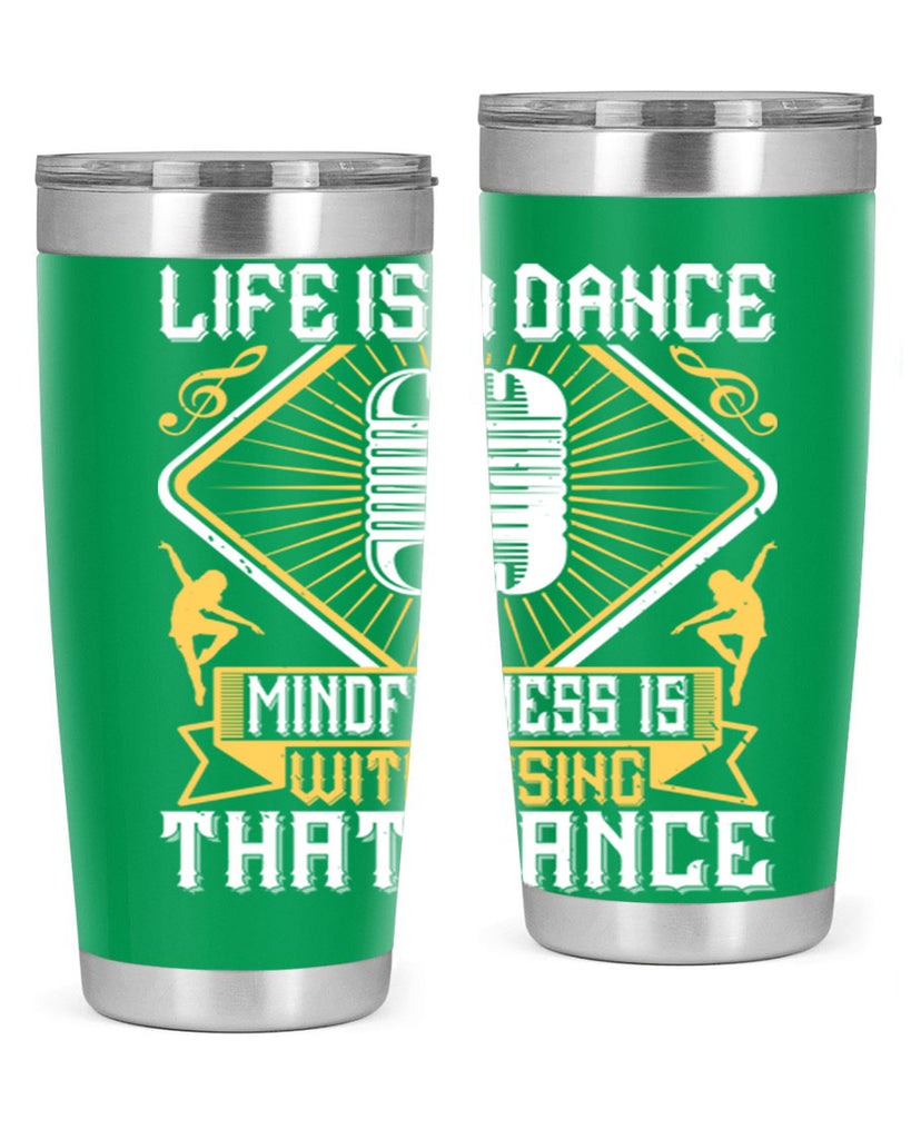 Life is a dance Mindfulness is witnessing that dance 24#- dance- Tumbler
