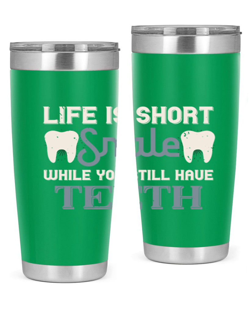 Life is short smile while you still Style 27#- dentist- tumbler