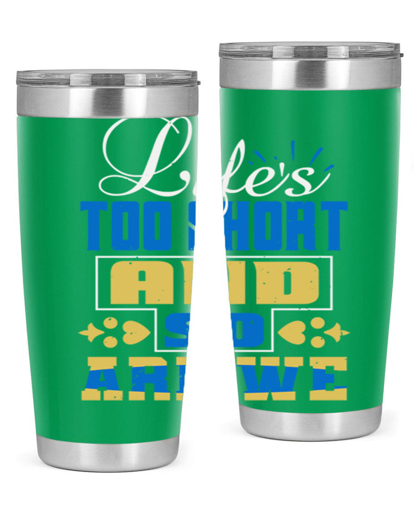 Life’s too short and so are we Style 88#- Best Friend- Tumbler