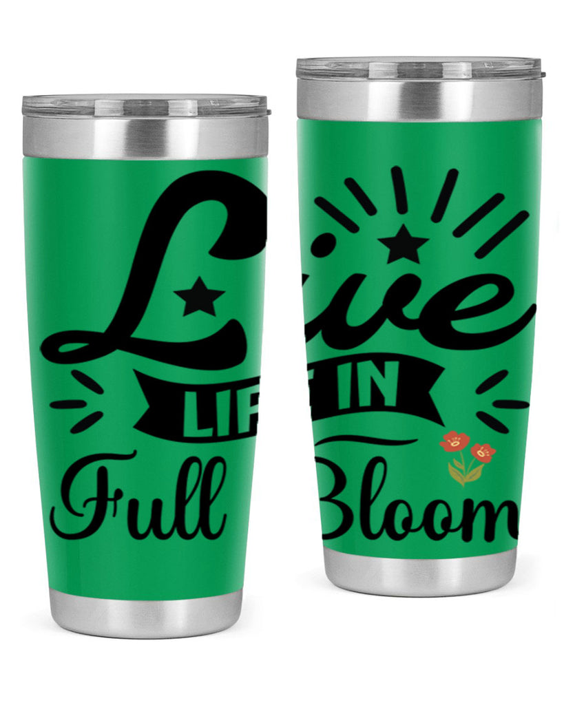 Live Life in Full Bloom 305#- spring- Tumbler