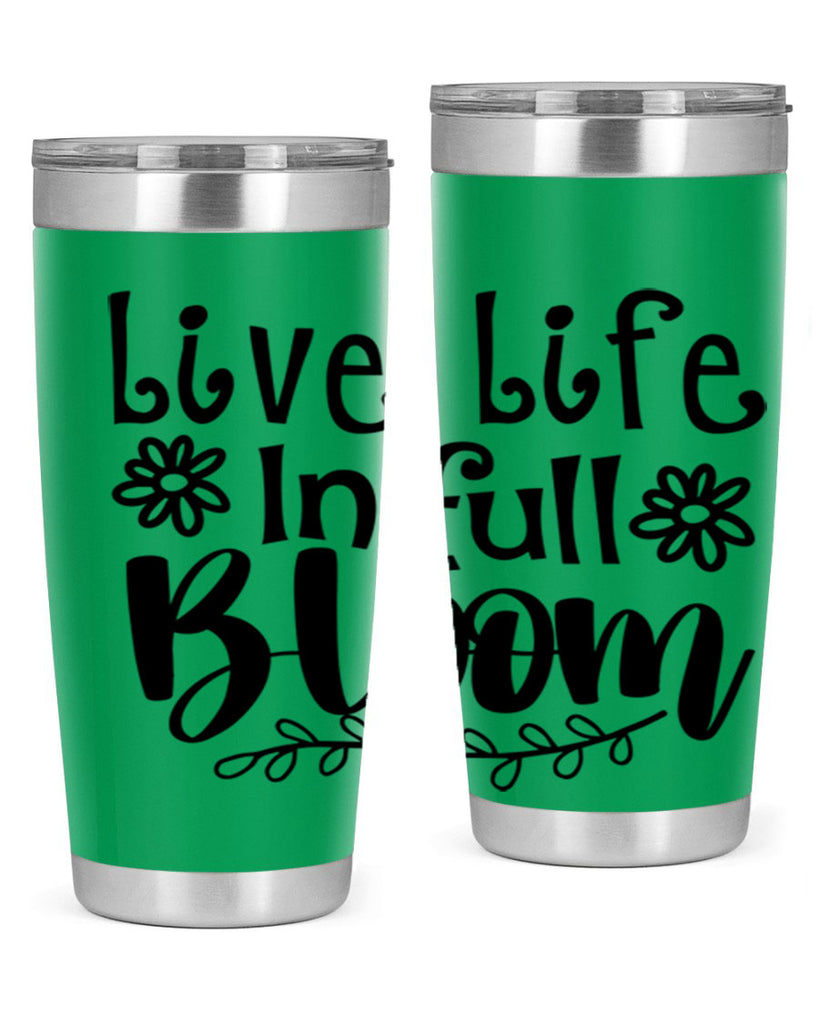 Live life in full bloom 306#- spring- Tumbler