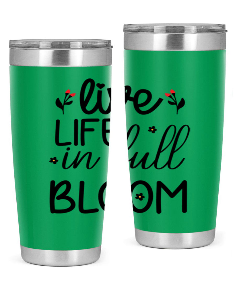 Live life in full bloom 307#- spring- Tumbler