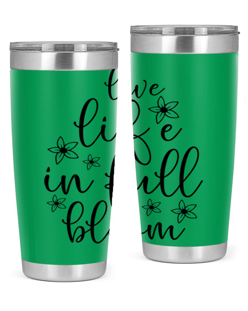 Live life in full bloom 308#- spring- Tumbler