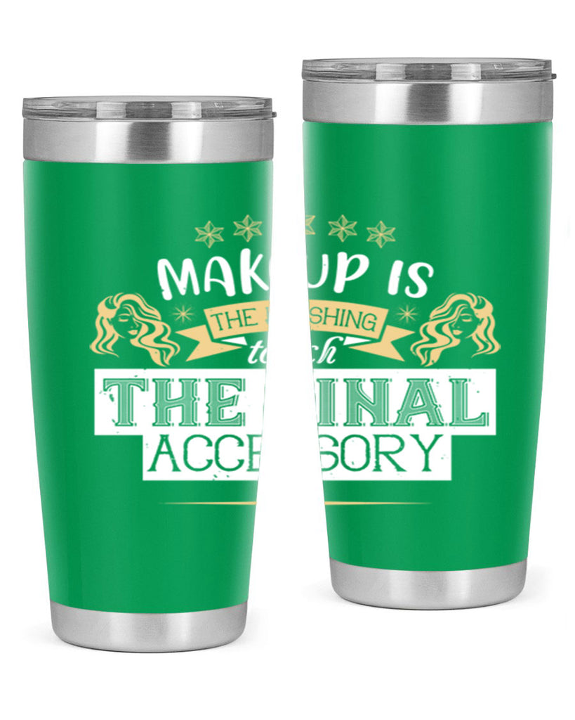 Makeup is the finishing touch the final accessory Style 191#- make up- Tumbler