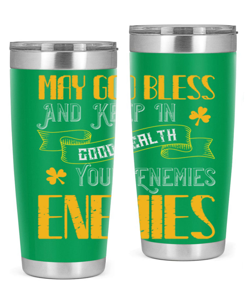 May God bless and keep in good health your enemies’ enemies Style 117#- St Patricks Day- Tumbler