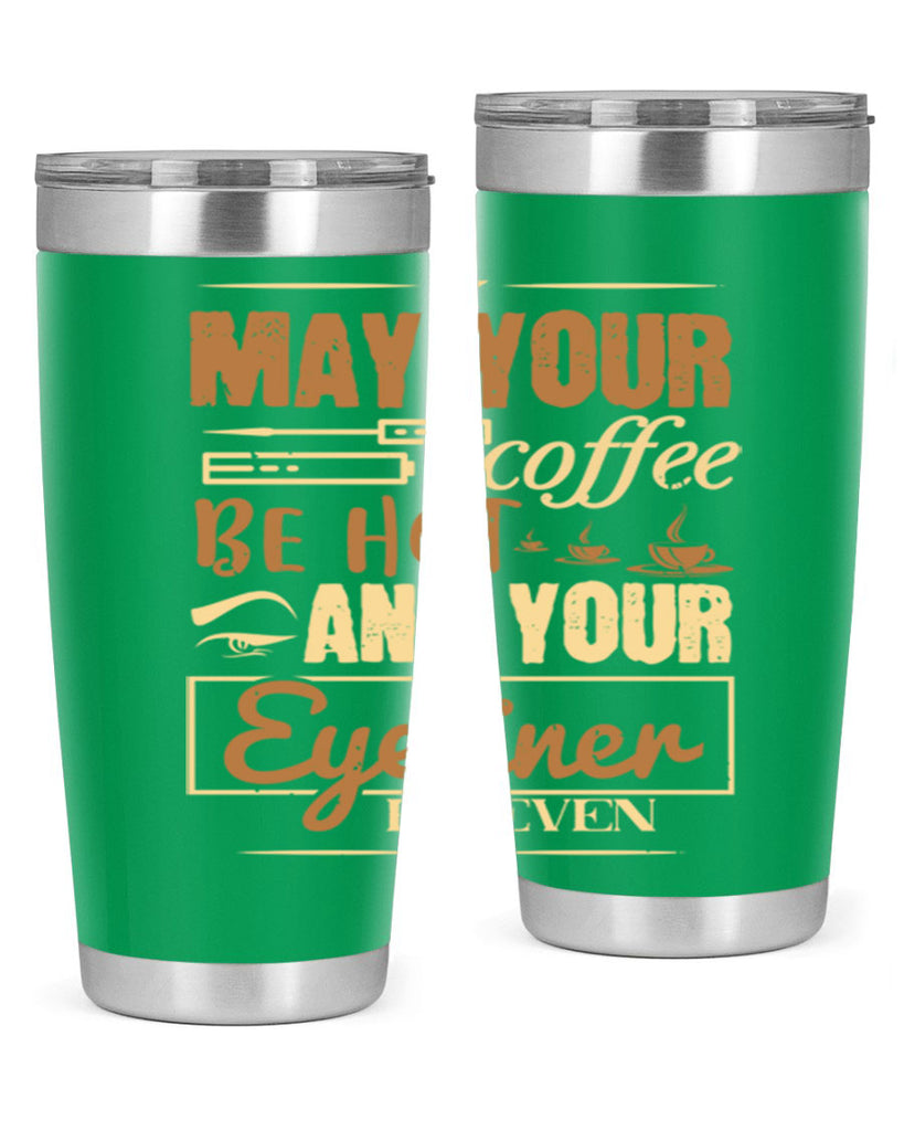 May your coffee be hot and your eyeliner be even Style 190#- make up- Tumbler