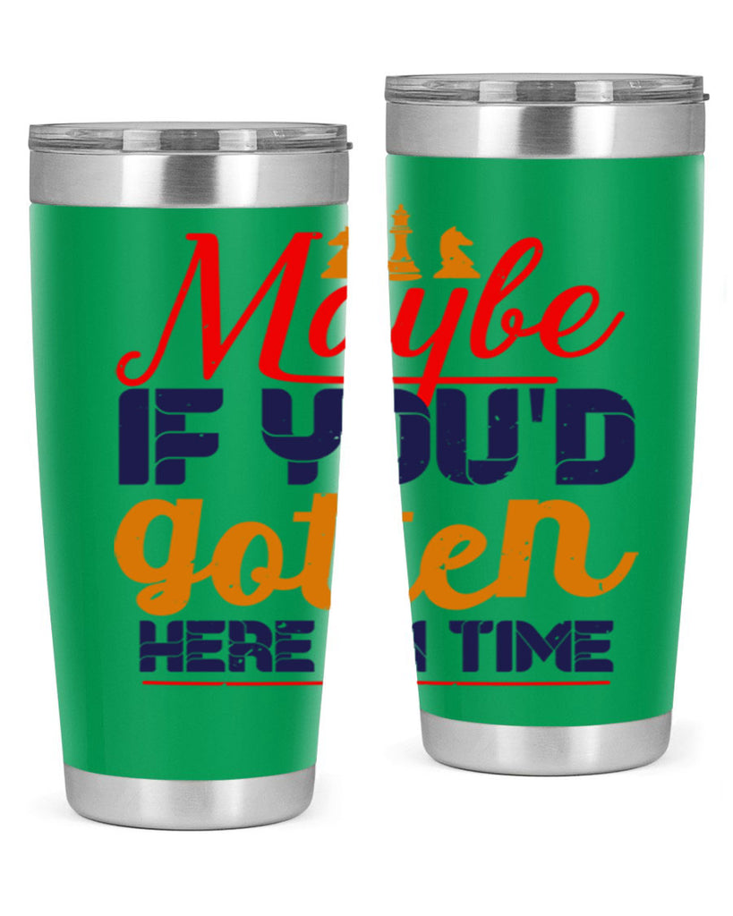 Maybe if youd gotten here on time 24#- chess- Tumbler