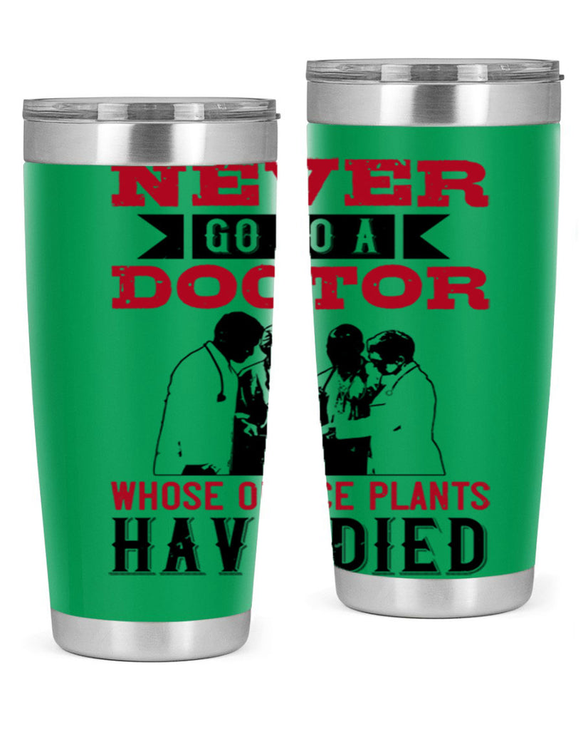 Never go to a doctor whose office plants have died Style 32#- medical- tumbler