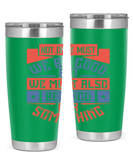 Not only must we be good but we must also be good for something Style 40#- volunteer- Tumbler
