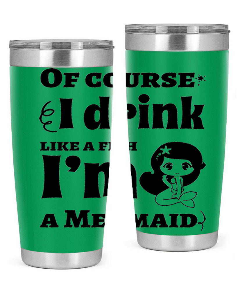 Of course I drink like 525#- mermaid- Tumbler