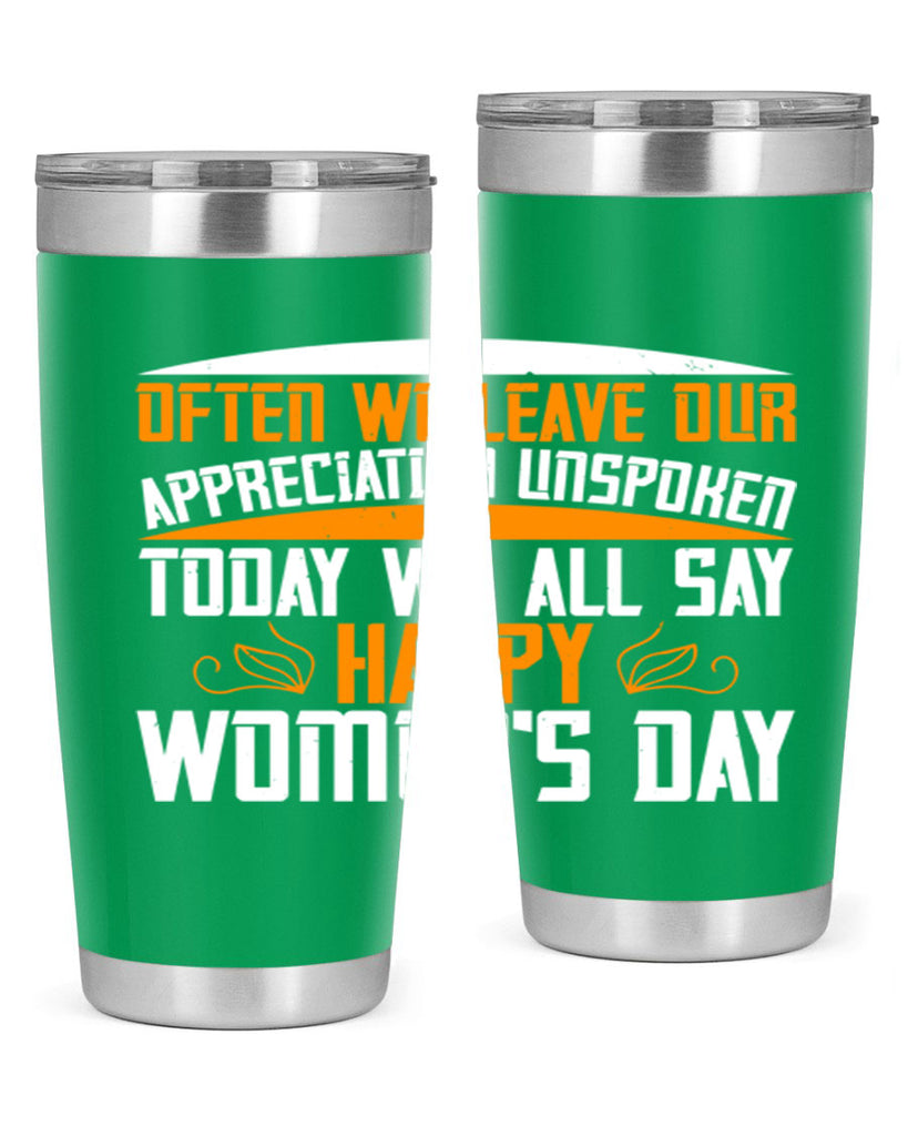Often we leave our appreciation unspoken Today we all say Happy Womens Day Style 39#- womens day- Tumbler