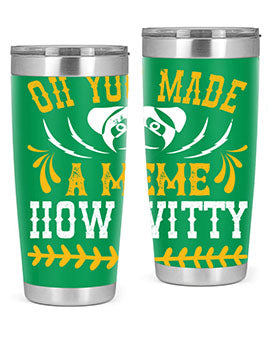 Oh You Made A Meme How Witty Style 27#- dog- Tumbler