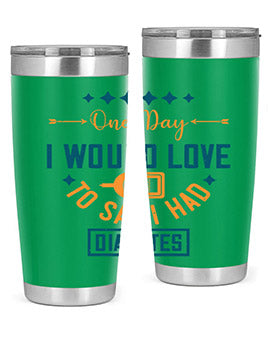One Day I Would Love To Say I Had Diabetes Style 16#- diabetes- Tumbler