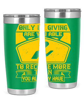 Only by giving are you able to receive more than you already have Style 38#- volunteer- Tumbler