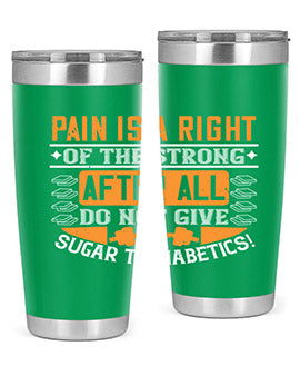 Pain is a right of the strong After all do not give sugar to diabetics Style 14#- diabetes- Tumbler