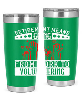 Retirement Means Going From Work To Volunteering Style 31#- volunteer- Tumbler