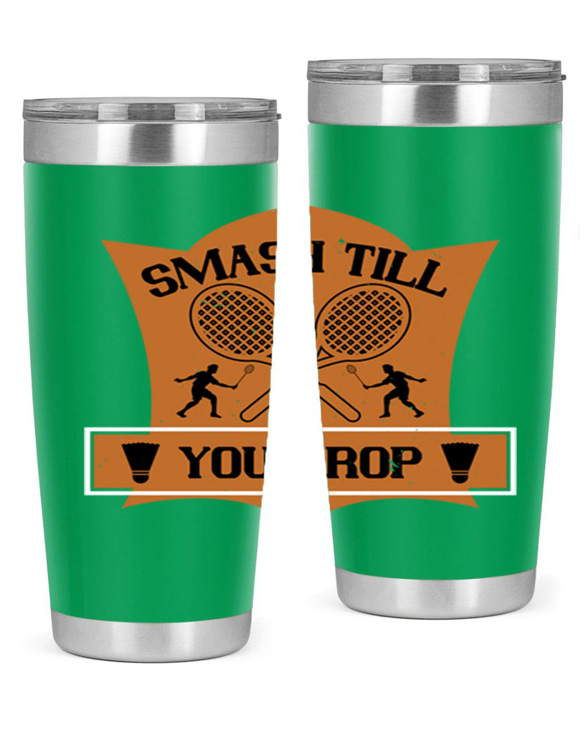 SMASH till you drop 1864#- badminton- Tumbler