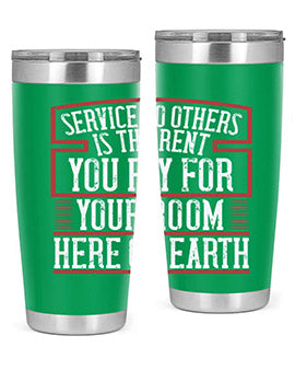 Service to others is the rent you pay for your room here on Earth Style 30#- volunteer- Tumbler