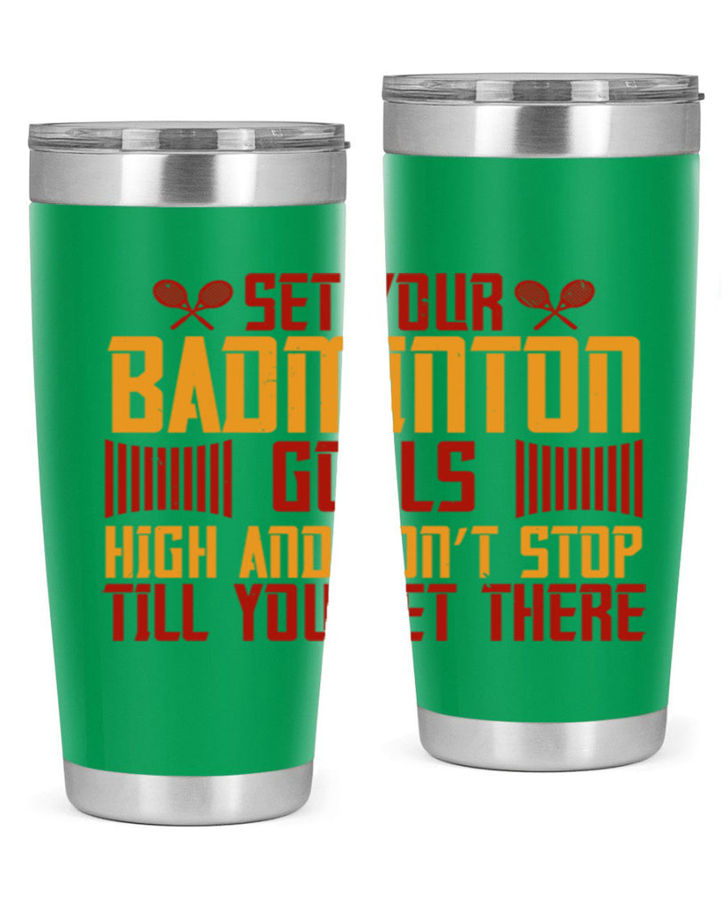 Set your badminton goals high and don’t stop till you get there 1873#- badminton- Tumbler
