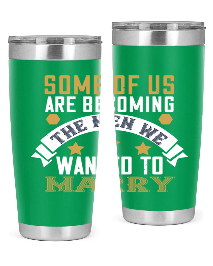 Some of us are becoming the men we Style 35#- womens day- Tumbler
