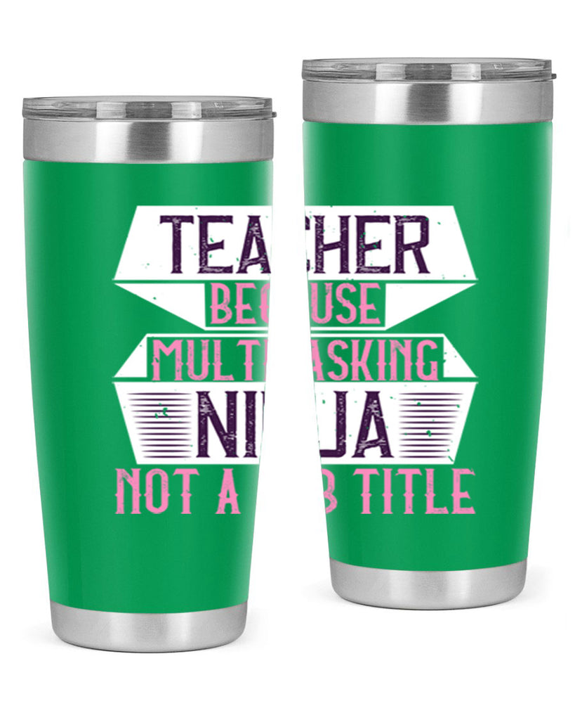 Teacher Because Multitasking Ninja Not A Job Title Style 16#- teacher- tumbler