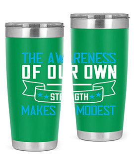 The awareness of our own strength makes us modest Style 27#- self awareness- Tumbler