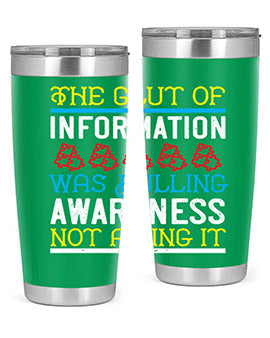 The glut of information was dulling awareness not aiding it Style 21#- self awareness- Tumbler