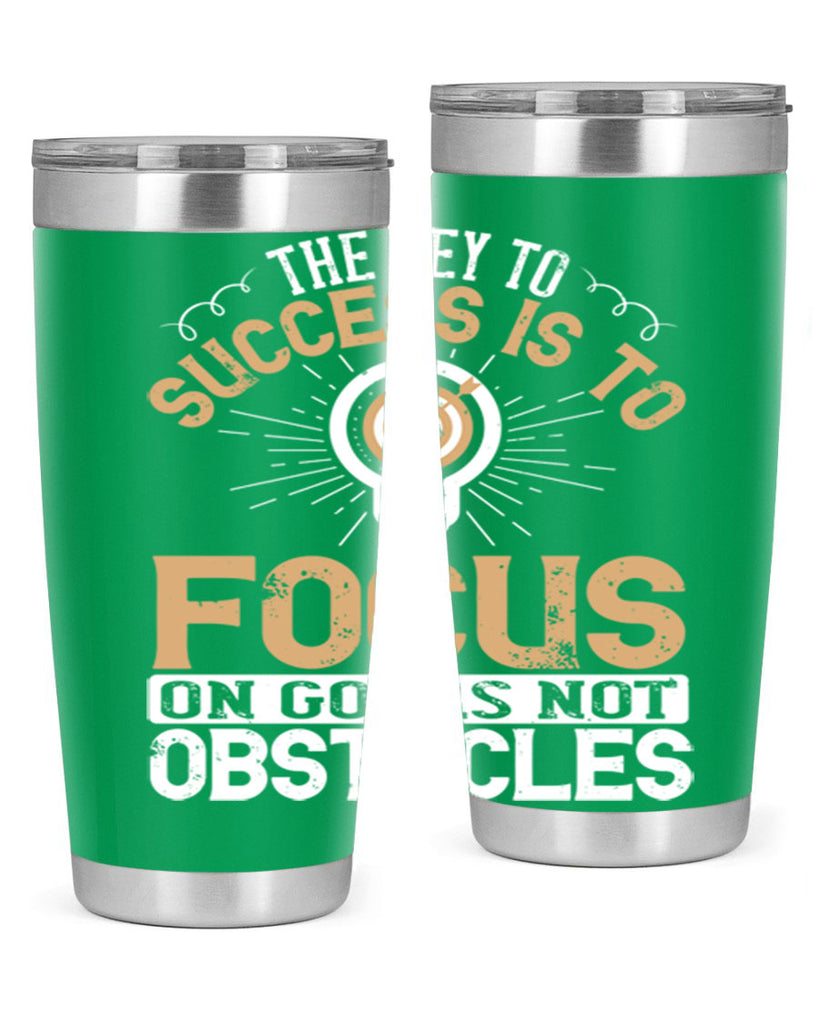 The key to success is to focus on goals not obstacles Style 18#- motivation- Tumbler