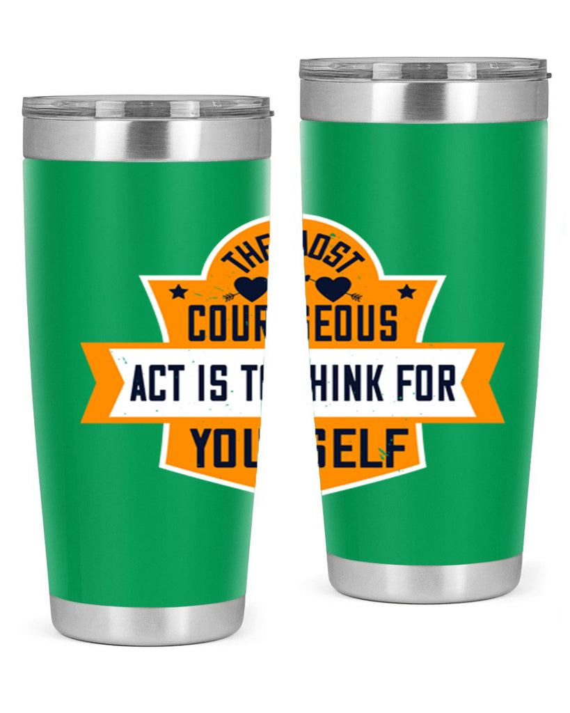 The most courageous act is to think for yourself Style 29#- womens day- Tumbler