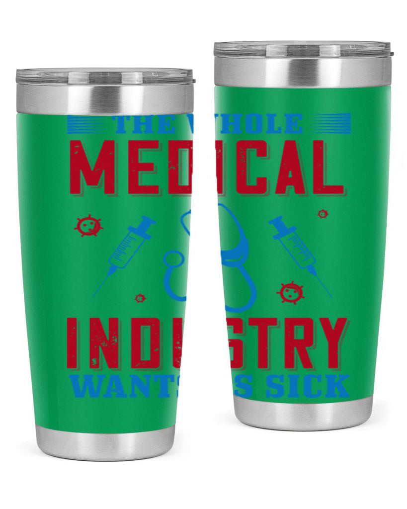 The whole medical industry wants us sick Style 14#- medical- tumbler