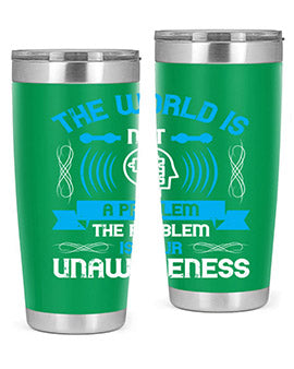 The world is not a problem the problem is your unawareness Style 14#- self awareness- Tumbler