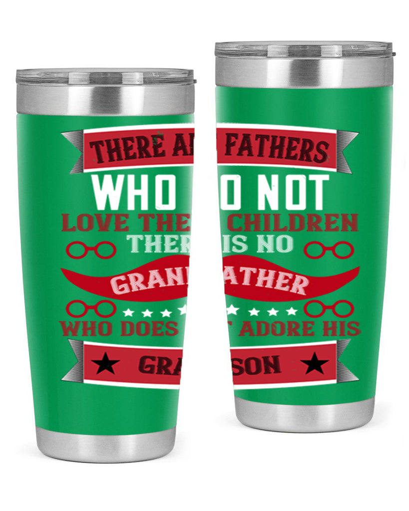 There are fathers who do not love their children 63#- grandpa - papa- Tumbler