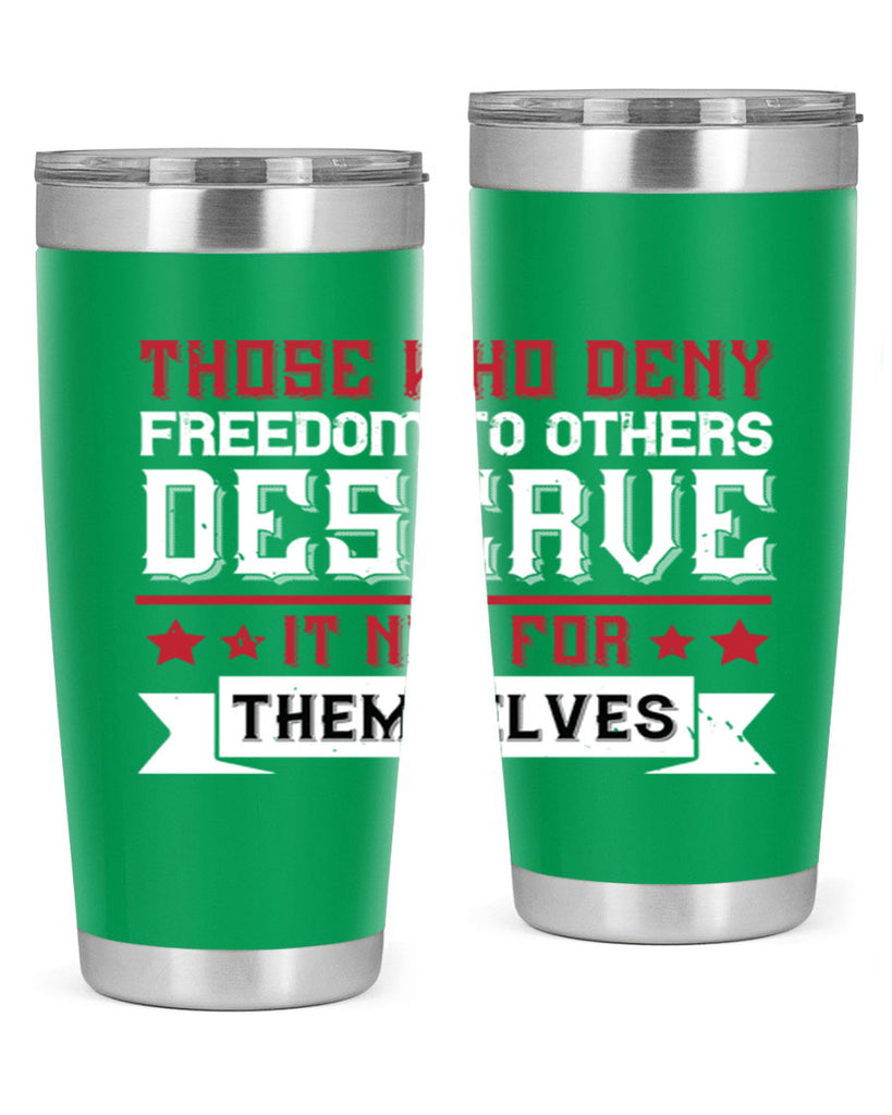 Those who deny freedom to others deserve it not for themselves Style 194#- Fourt Of July- Tumbler