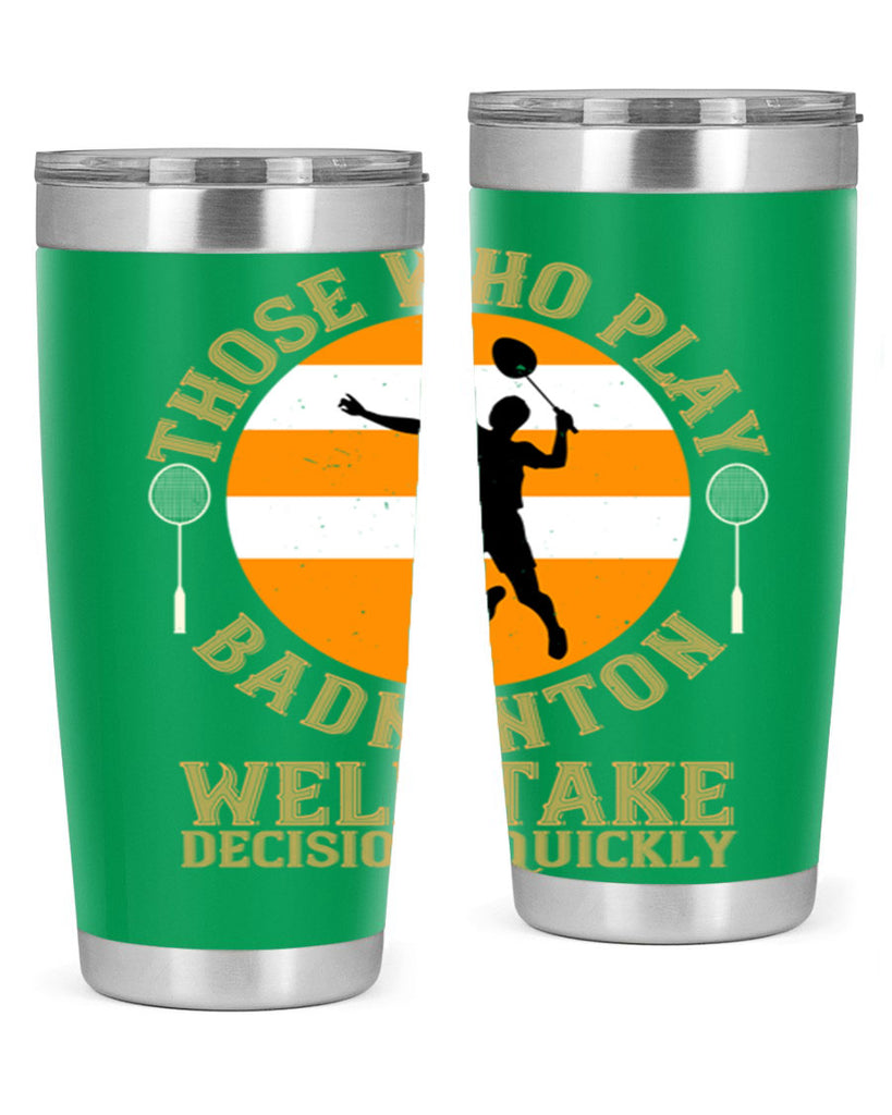 Those who play badminton well take decisions quickly 1802#- badminton- Tumbler