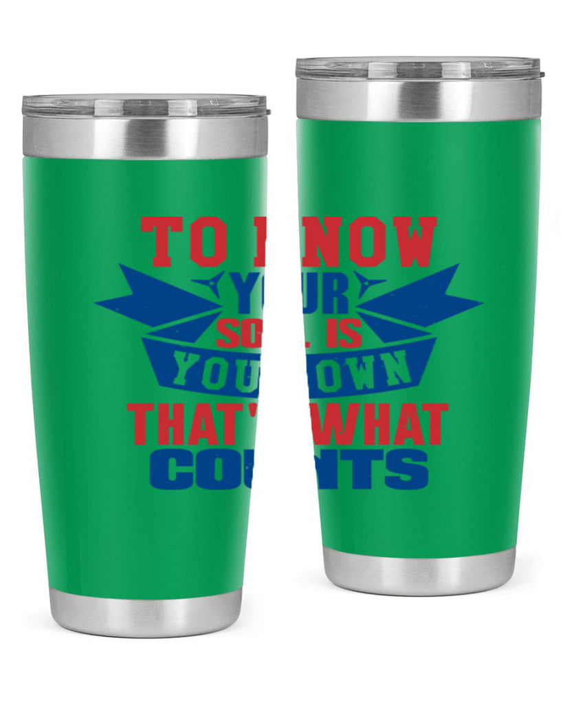 To know your soul is your own Style 49#- Fourt Of July- Tumbler