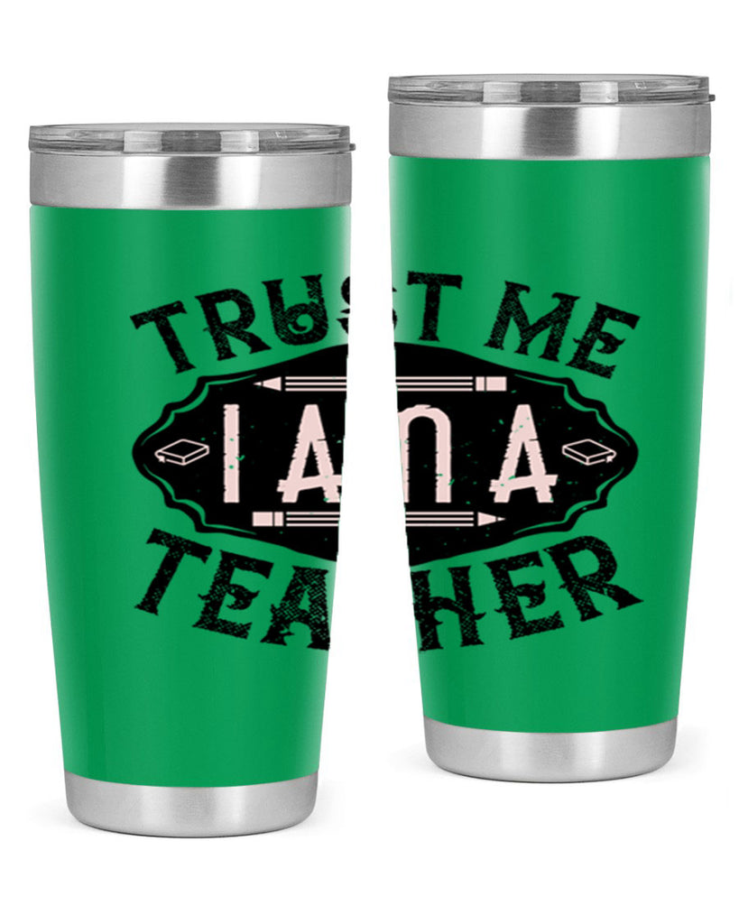 Trust Me I am a Teacher Style 2#- teacher- tumbler