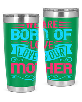 We are born of love Love is our mother Style 13#- dog- Tumbler