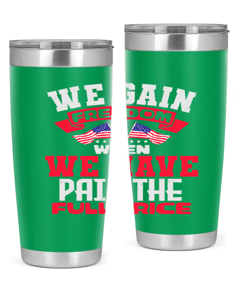 We gain freedom when we have Style 53#- Fourt Of July- Tumbler