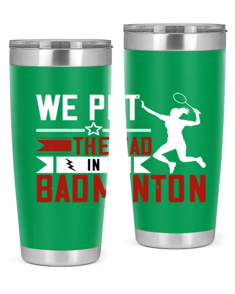 We put the Bad in Badminton 1772#- badminton- Tumbler