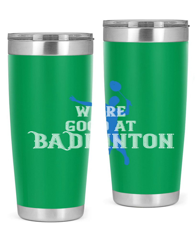 We’re GOOD at BADminton 1763#- badminton- Tumbler