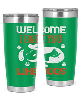 Welcome I Hope You Like Dogs Style 143#- dog- Tumbler