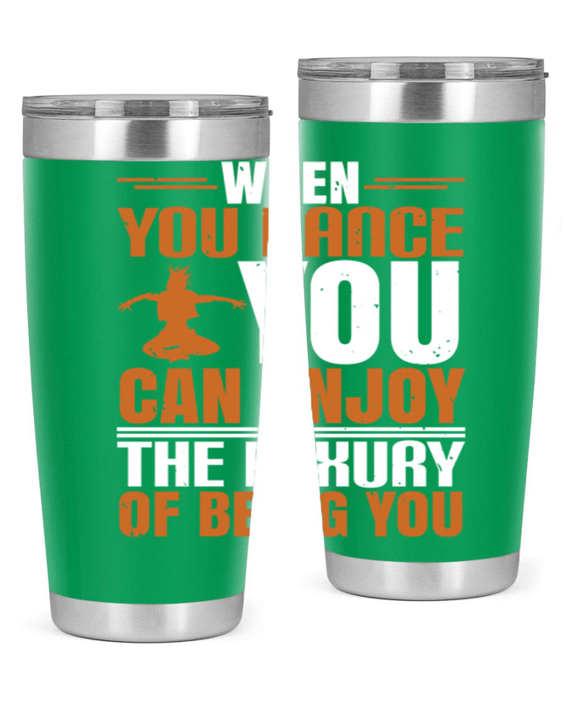 When you dance you can enjoy the luxury of being you 43#- dance- Tumbler