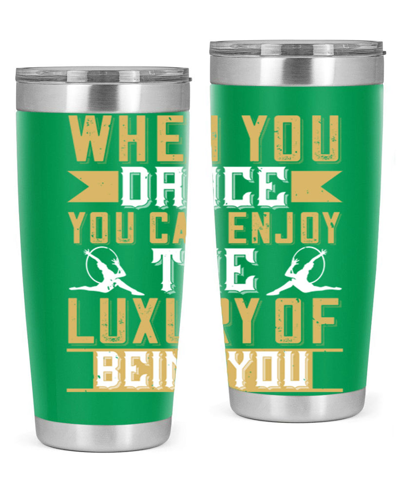 When you dance you can enjoy the luxury of being you44#- dance- Tumbler