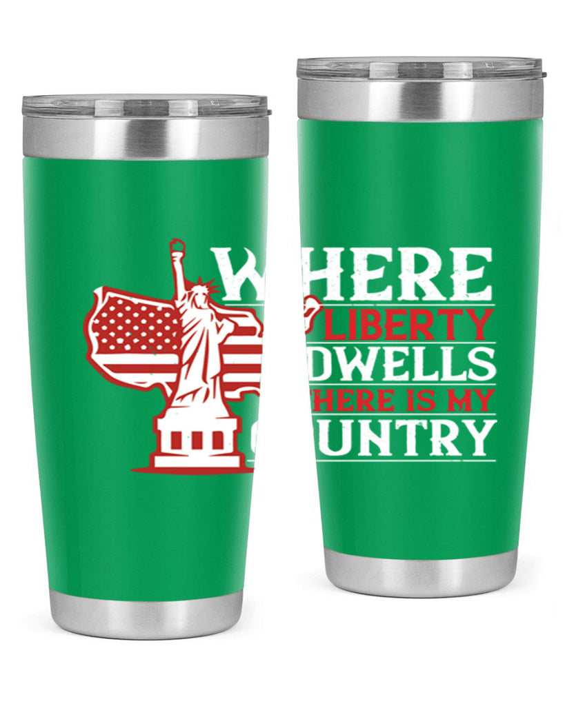 Where liberty dwells there is my country Style 199#- Fourt Of July- Tumbler