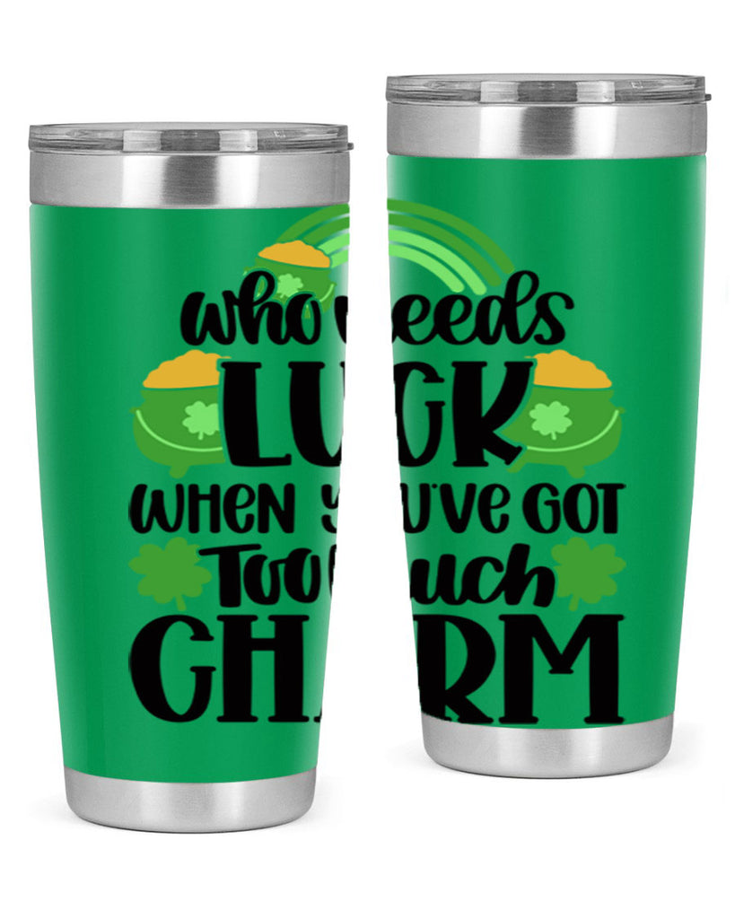 Who Needs Lucy Whem Youve Got Too Much Charm Style 13#- St Patricks Day- Tumbler
