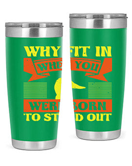 Why Fit In When You Were Born to Stand Out Style 7#- duck- Tumbler